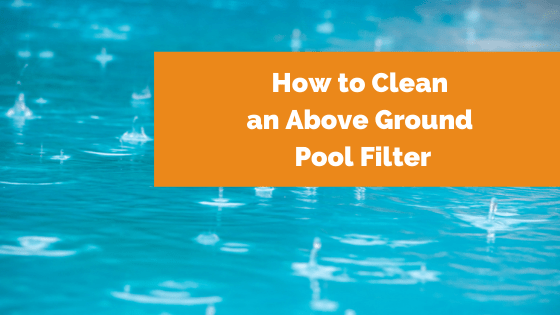 How to clean an above ground pool filter